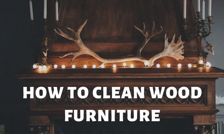 How to Clean Wood Furniture